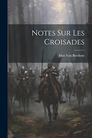 Notes Sur Les Croisades