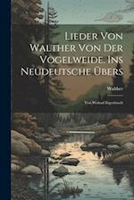 Lieder Von Walther Von Der Vogelweide. Ins Neudeutsche Übers