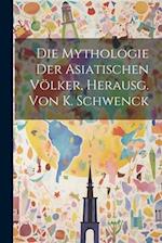 Die Mythologie der asiatischen Völker, Herausg. von K. Schwenck