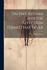 On Hay Asthma and the Affection Termed Hay Fever 