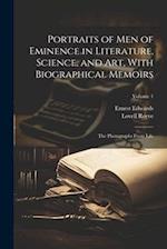 Portraits of Men of Eminence in Literature, Science, and Art, With Biographical Memoirs: The Photographs From Life; Volume 1 