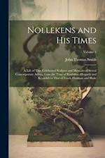 Nollekens and His Times: A Life of That Celebrated Sculptor and Memoirs of Seveal Contemporary Artists, From the Time of Roubiliac, Hogarth and Reynol