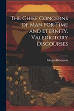 The Chief Concerns of Man for Time and Eternity, Valedictory Discourses 