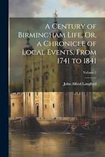 A Century of Birmingham Life, Or, a Chronicle of Local Events, From 1741 to 1841; Volume 2 