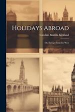 Holidays Abroad: Or, Europe From the West 