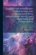 Elements of Astronomy, for Schools and Academies With Explanatory Notes, and Questions for Examination 