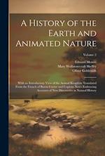 A History of the Earth and Animated Nature: With an Introductory View of the Animal Kingdom Translated From the French of Baron Cuvier and Copious Not