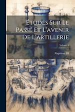 Études Sur Le Passé Et L'avenir De L'artillerie; Volume 4