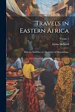 Travels in Eastern Africa: With the Narrative of a Residence in Mozambique; Volume 1 