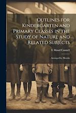 Outlines for Kindergarten and Primary Classes in the Study of Nature and Related Subjects: Arranged by Months 