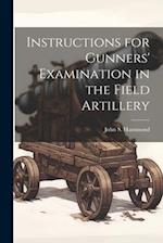 Instructions for Gunners' Examination in the Field Artillery 