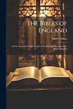 The Bibles of England: A Plain Account for Plain People of the Principal Versions of the Bible in English 