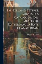 En Holland, Lettres, Suivies Des Catalogues Des Musées De Rotterdam, La Haye Et Amsterdam