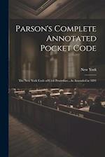 Parson's Complete Annotated Pocket Code: The New York Code of Civil Procedure...As Amended in 1891 