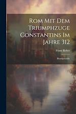 Rom Mit Dem Triumphzuge Constantins Im Jahre 312