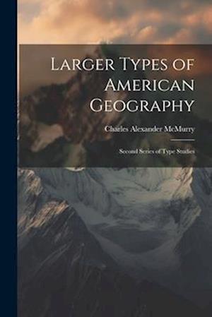 Larger Types of American Geography: Second Series of Type Studies