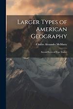 Larger Types of American Geography: Second Series of Type Studies 