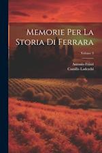 Memorie Per La Storia Di Ferrara; Volume 3