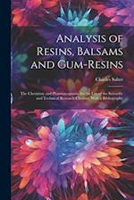 Analysis of Resins, Balsams and Gum-Resins: The Chemistry and Pharmacognosis. for the Use of the Scientific and Technical Research Chemist. With a Bib