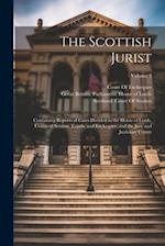 The Scottish Jurist: Containing Reports of Cases Decided in the House of Lords, Courts of Session, Teinds, and Exchequer, and the Jury and Justiciary 