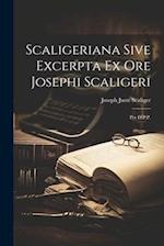 Scaligeriana Sive Excerpta Ex Ore Josephi Scaligeri