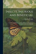 Insects, Injurious and Beneficial: Their Natural History and Classification, an Elementary Textbook for the Use of Schools 