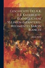 Geschichte Des K.K. [I.E. Kaiserlich-Koeniglichen] 55.Linien-Infanterie-Regimentes Baron Bianchi
