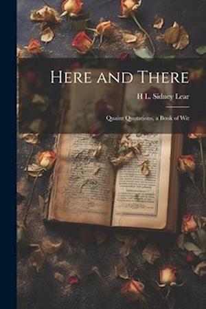 Here and There: Quaint Quotations, a Book of Wit