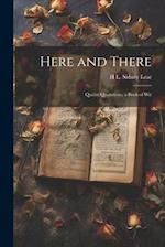 Here and There: Quaint Quotations, a Book of Wit 
