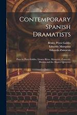 Contemporary Spanish Dramatists: Plays by Perez Galdos, Linares Rivas, Marquina, Zamacois, Dicenta and the Alvarez Quinteros 