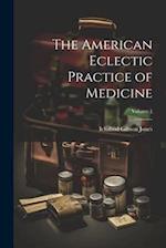 The American Eclectic Practice of Medicine; Volume 1 