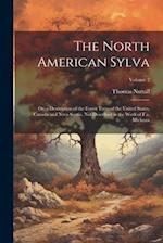 The North American Sylva: Or, a Description of the Forest Trees of the United States, Canada and Nova Scotia, Not Described in the Work of F.a. Michau