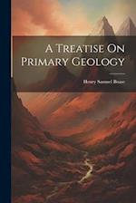A Treatise On Primary Geology 