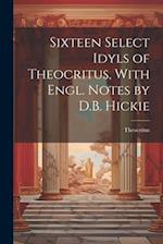 Sixteen Select Idyls of Theocritus, With Engl. Notes by D.B. Hickie 
