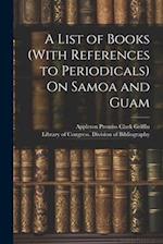 A List of Books (With References to Periodicals) On Samoa and Guam 