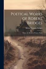 Poetical Works of Robert Bridges: Palicio. the Return of Ulysses. Notes 