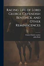 Racing Life of Lord George Cavendish Bentinck, and Other Reminiscences 