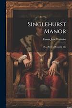 Singlehurst Manor; Or, a Story of Country Life 