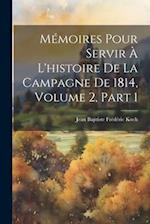 Mémoires Pour Servir À L'histoire De La Campagne De 1814, Volume 2, part 1