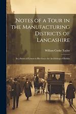 Notes of a Tour in the Manufacturing Districts of Lancashire: In a Series of Letters to His Grace the Archbishop of Dublin 