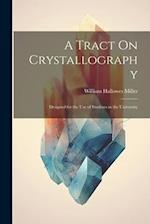 A Tract On Crystallography: Designed for the Use of Students in the University 