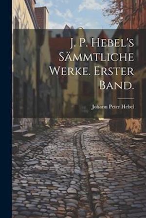 J. P. Hebel's sämmtliche Werke. Erster Band.