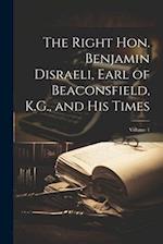 The Right Hon. Benjamin Disraeli, Earl of Beaconsfield, K.G., and His Times; Volume 1 