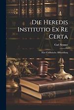 Die Heredis Institutio Ex Re Certa