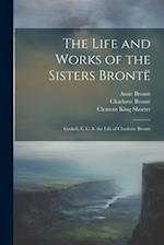 The Life and Works of the Sisters Brontë: Gaskell, E. C. S. the Life of Charlotte Bront 