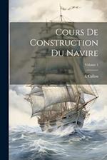 Cours De Construction Du Navire; Volume 1