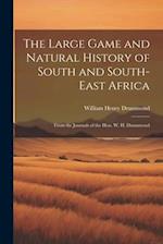 The Large Game and Natural History of South and South-East Africa: From the Journals of the Hon. W. H. Drummond 