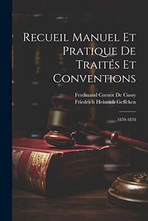 Recueil Manuel Et Pratique De Traités Et Conventions