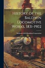 History of the Baldwin Locomotive Works, 1831-1902 
