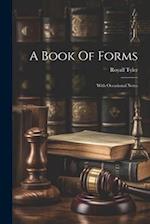 A Book Of Forms: With Occasional Notes 